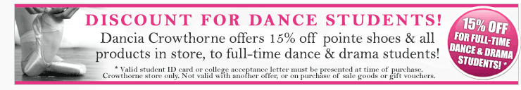 15% off pointe shoes and all other dancewear for full time dance and drama students. Only at Dancia Crowthorne!