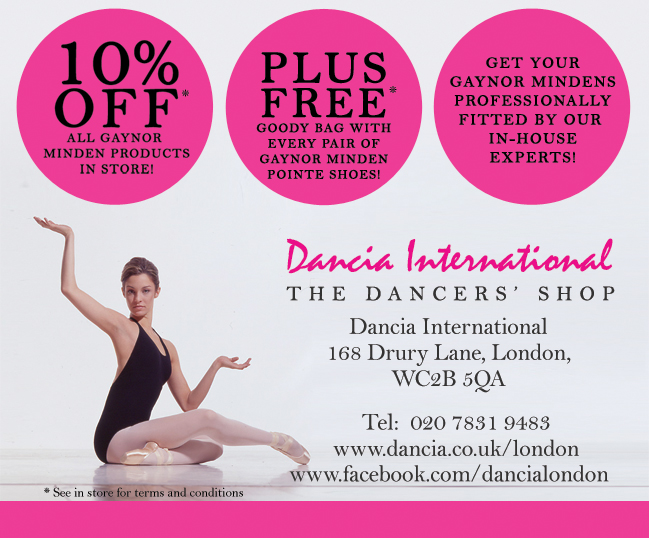10% off all Gaynor Minden products in store! Plus free goody bag with every pair of Gaynor Minden pointe shoes! Get your Gaynor Mindens professionally fitted by our in-house experts! Exclusively at: Dancia International, 168 Drury Lane, London, WC2B 5QA. Tel:  020 7831 9483 www.dancia.co.uk/london www.facebook.com/dancialondon